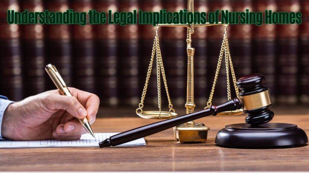 Understanding the Legal Implications of Nursing Homes